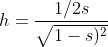 h = \frac{1/2 s }{\sqrt{1-s)^{2}}}